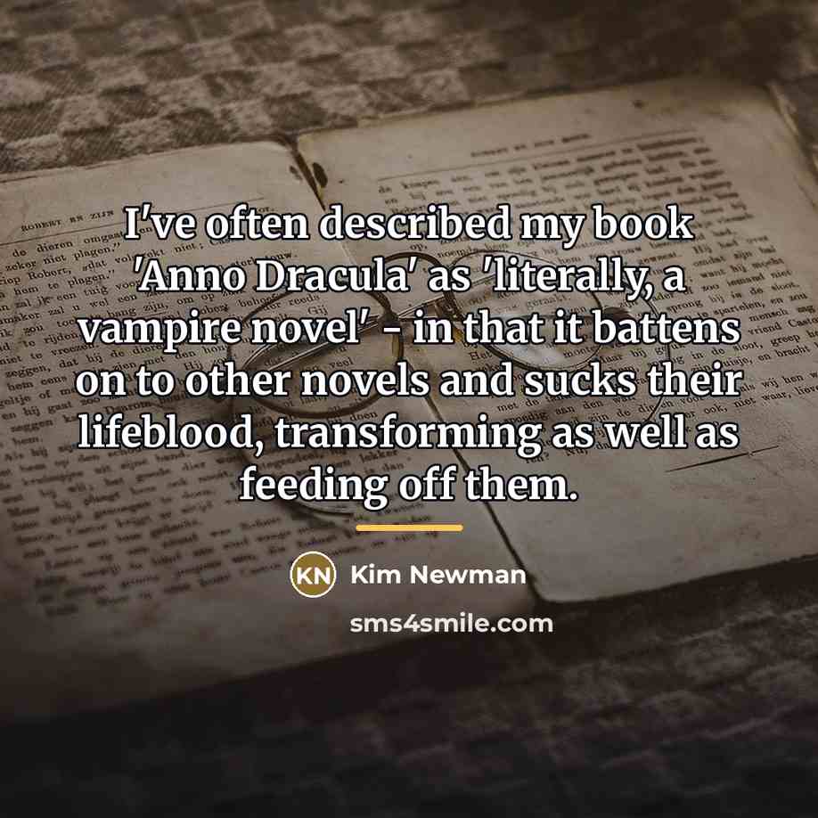 “I've often described my book 'Anno Dracula' as 'literally, a…” quote by Kim Newman