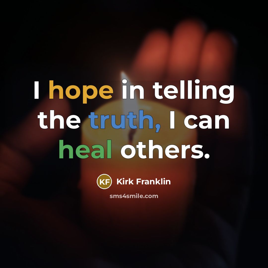 “I hope in telling the truth, I can heal others.…” quote by Kirk Franklin