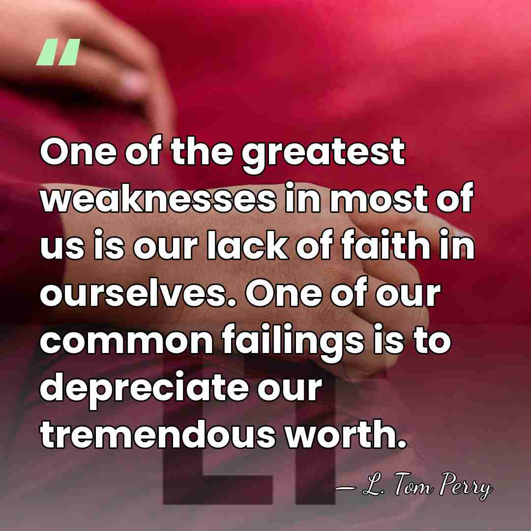 One of the greatest weaknesses in most of us is our lack&hellip; - L. Tom Perry