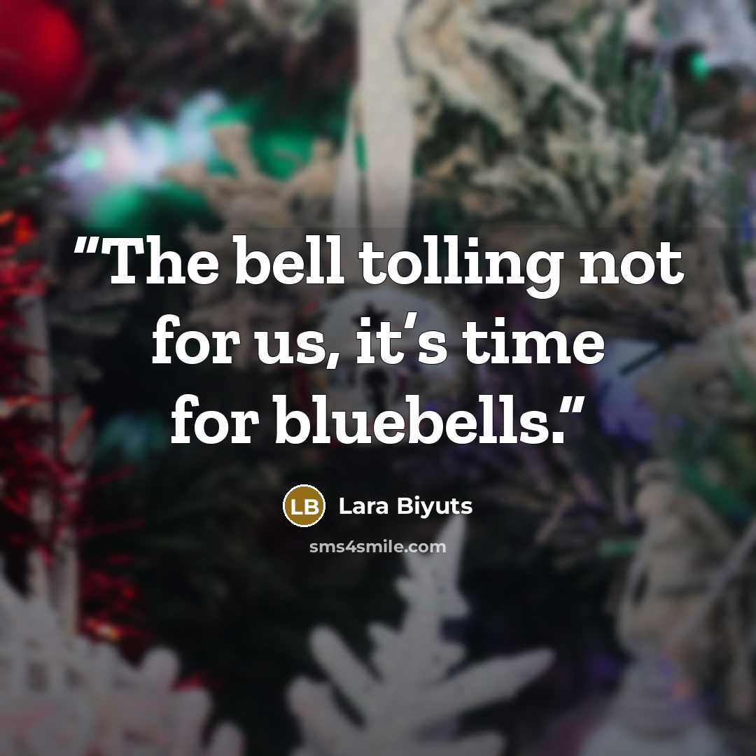 “The bell tolling not for us, it’s time for bluebells.” quote by Lara Biyuts