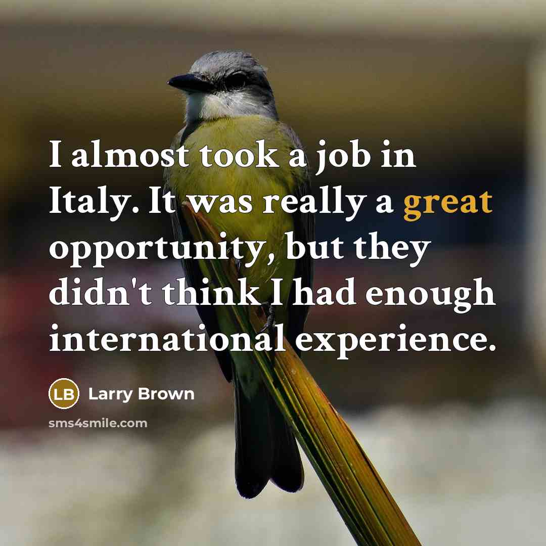 “I almost took a job in Italy. It was really…” quote by Larry Brown