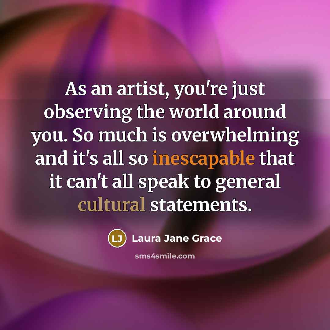 “As an artist, you're just observing the world around you.…” quote by Laura Jane Grace