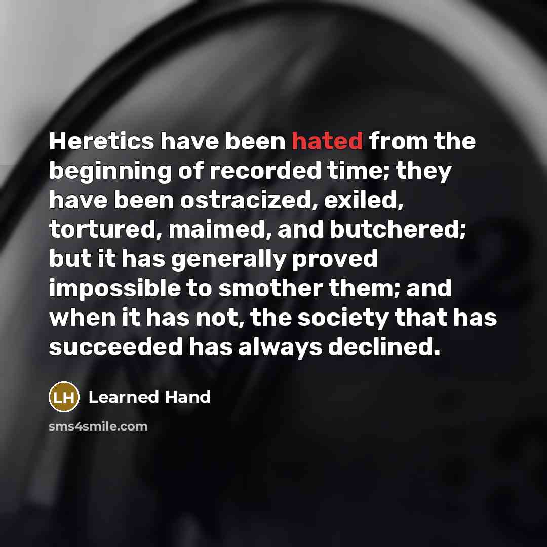 “Heretics have been hated from the beginning of recorded time;…” quote by Learned Hand