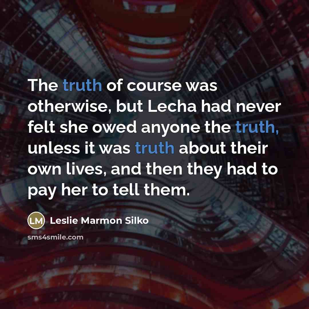 “The truth of course was otherwise, but Lecha had never…” quote by Leslie Marmon Silko