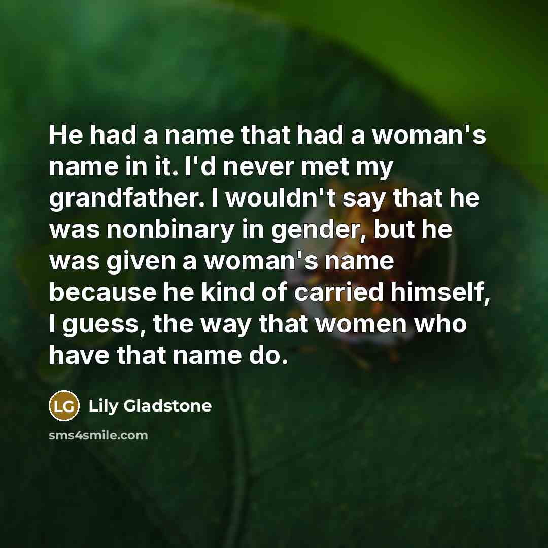 “He had a name that had a woman's name in…” quote by Lily Gladstone