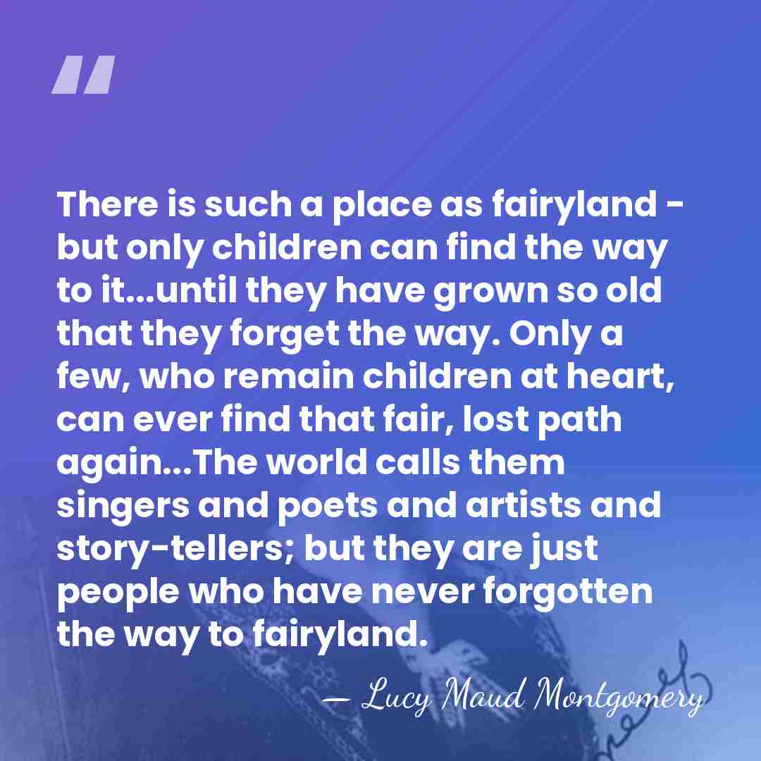 There is such a place as fairyland - but only children can&hellip; - Lucy Maud Montgomery