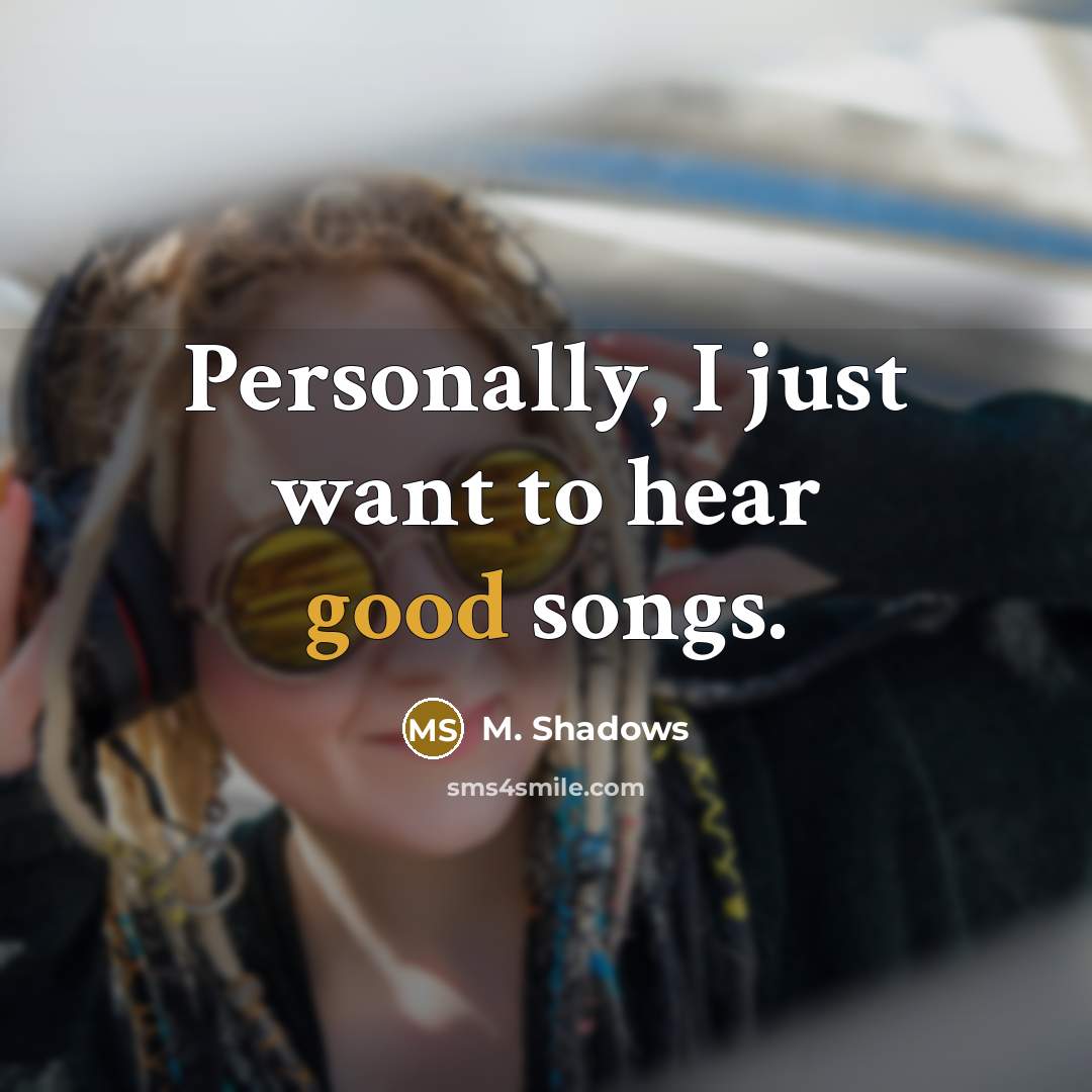 “Personally, I just want to hear good songs.…” quote by M. Shadows