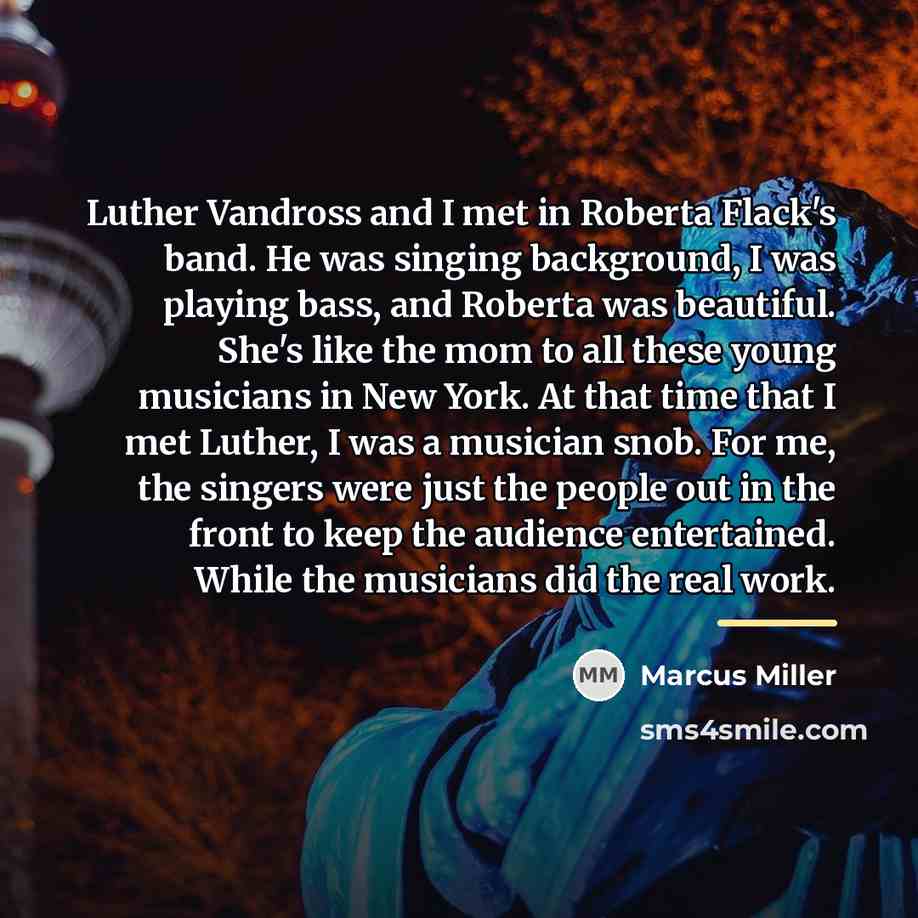 “Luther Vandross and I met in Roberta Flack's band. He…” quote by Marcus Miller