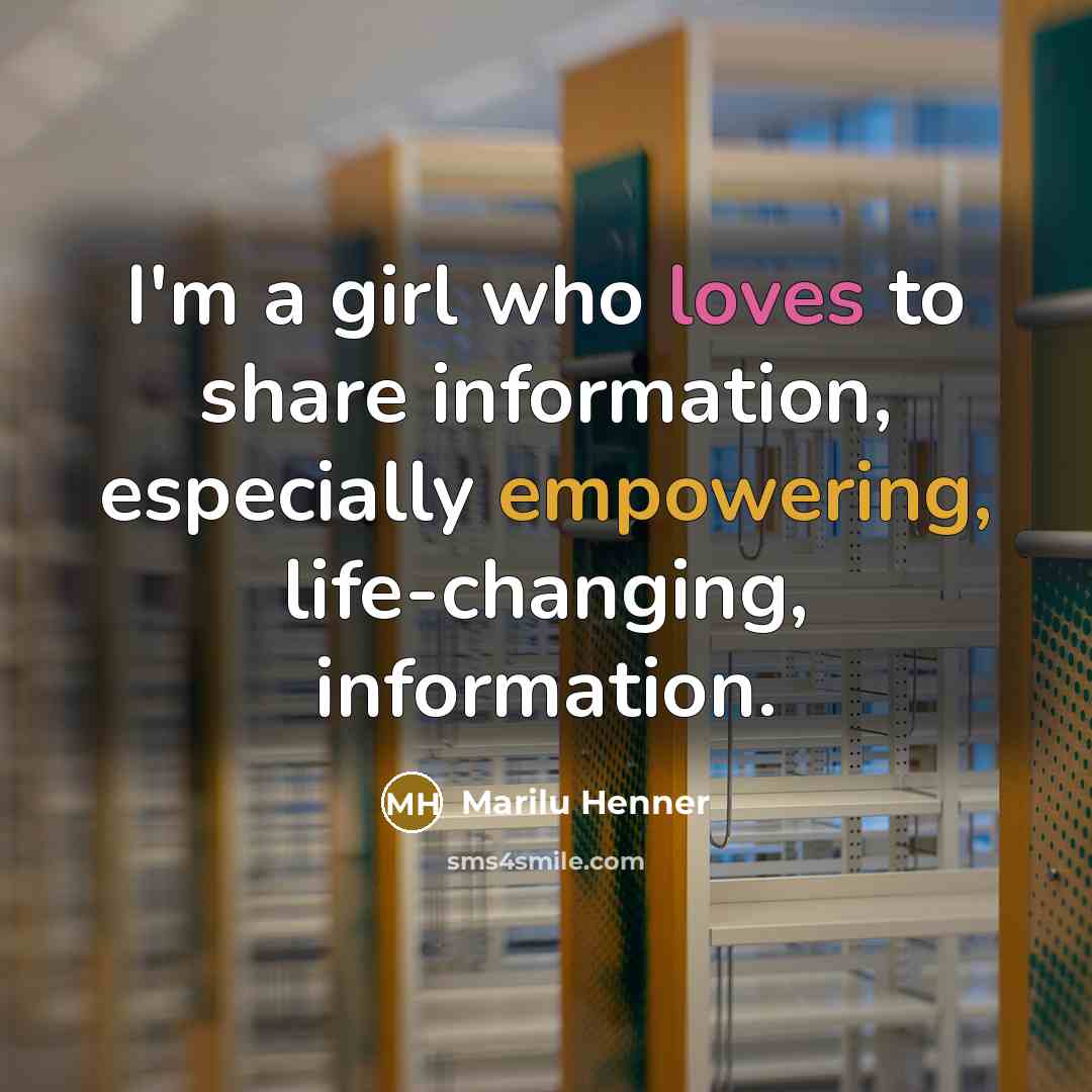 “I'm a girl who loves to share information, especially empowering,…” quote by Marilu Henner