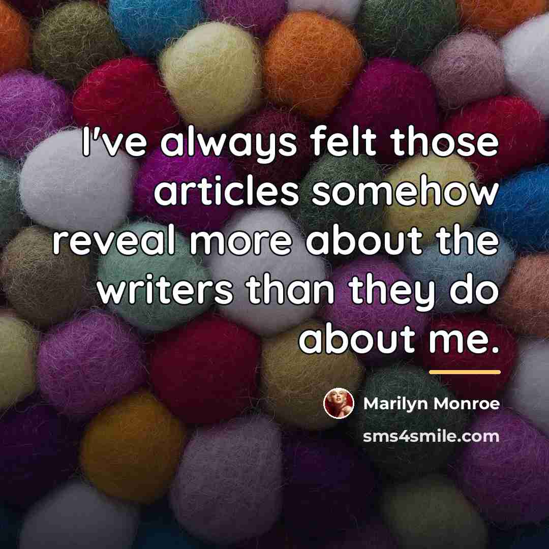 “I've always felt those articles somehow reveal more about the…” quote by Marilyn Monroe