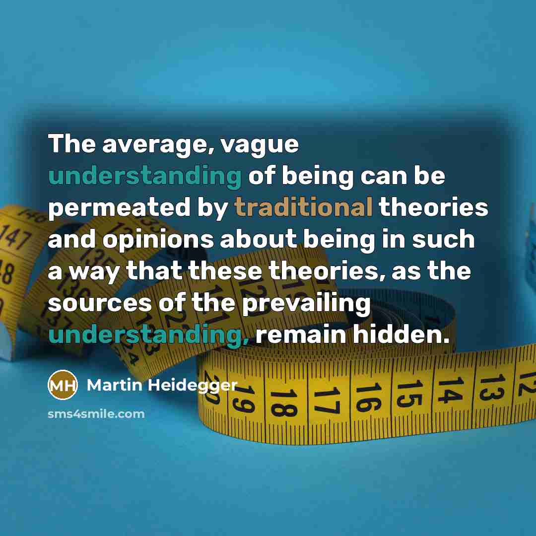“The average, vague understanding of being can be permeated by…” quote by Martin Heidegger