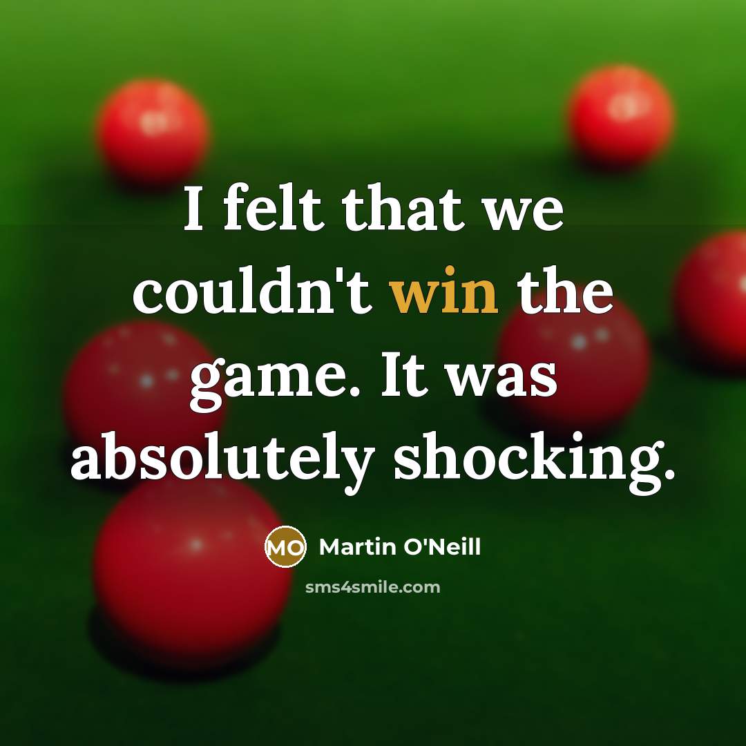 “I felt that we couldn't win the game. It was…” quote by Martin O'Neill
