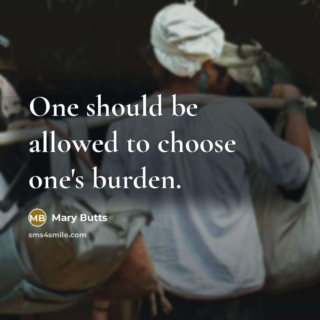“One should be allowed to choose one's burden.” quote by Mary Butts
