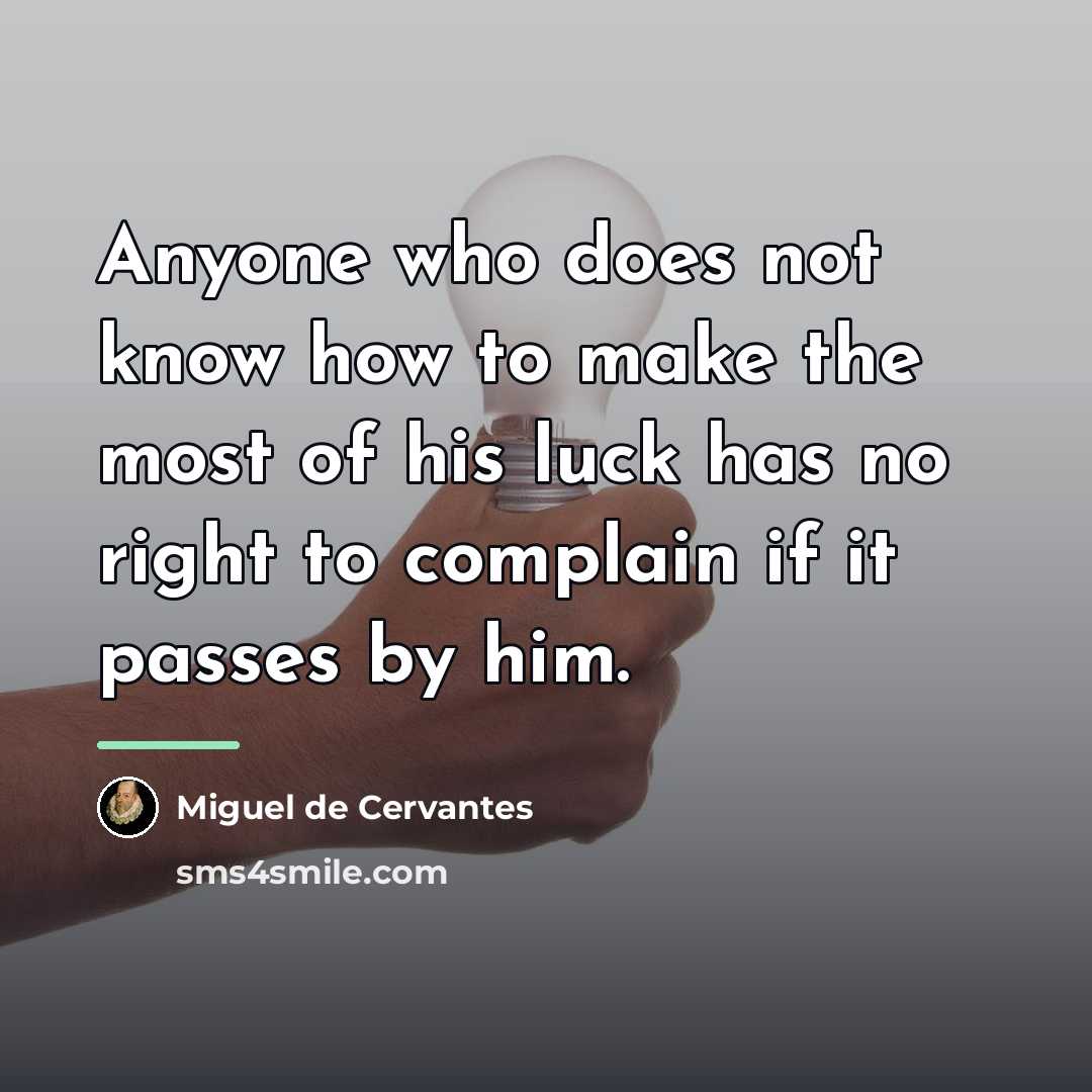 “Anyone who does not know how to make the most…” quote by Miguel de Cervantes