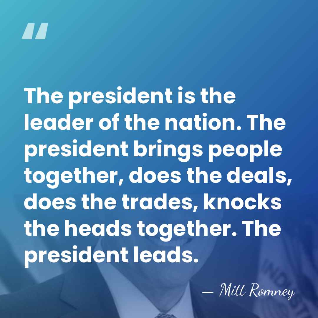 The president is the leader of the nation. The president brings people&hellip; - Mitt Romney
