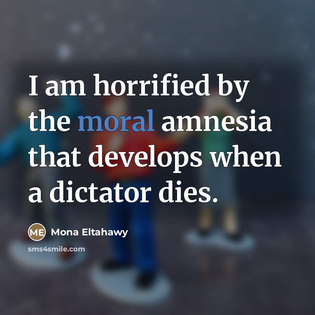 “I am horrified by the moral amnesia that develops when…” quote by Mona Eltahawy