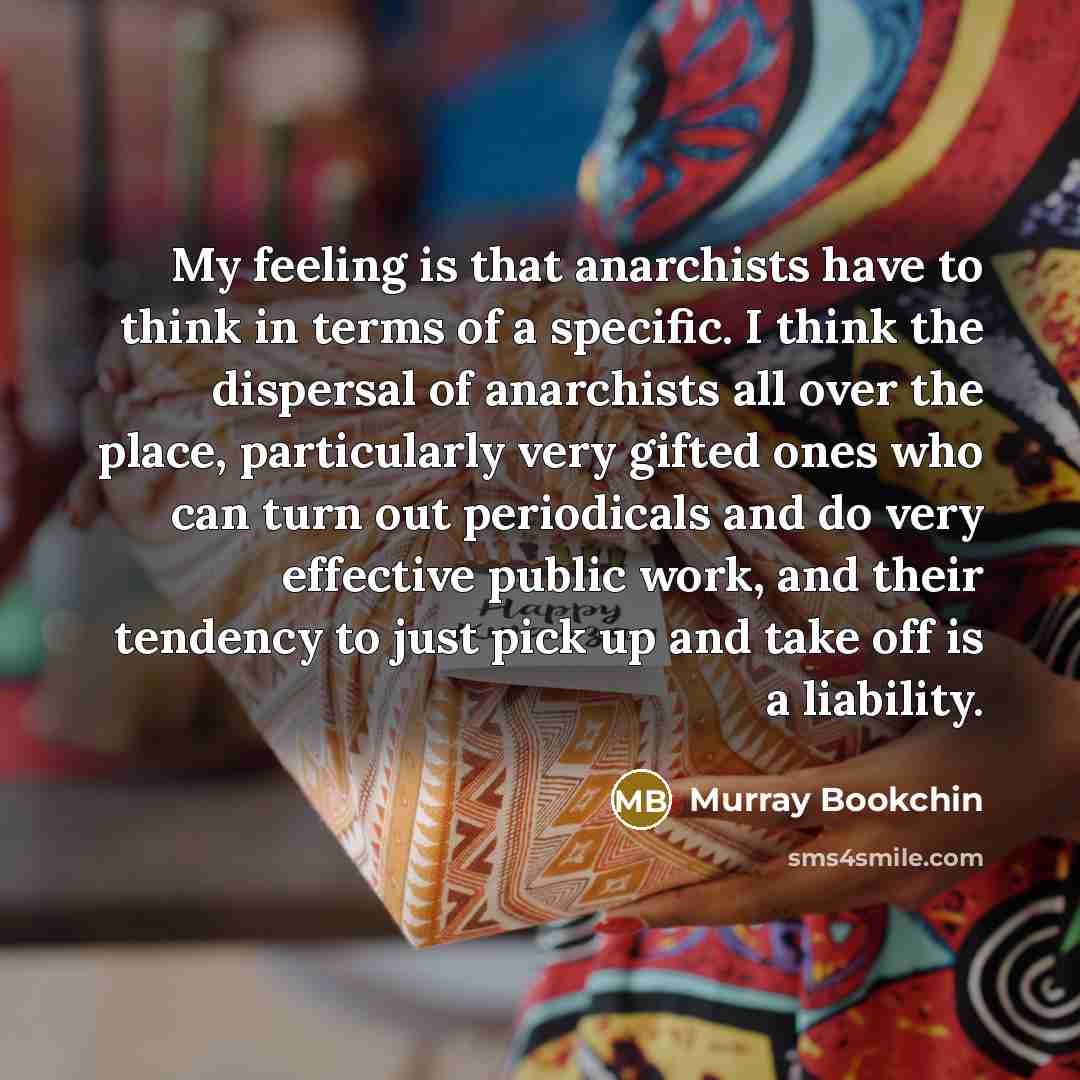 “My feeling is that anarchists have to think in terms…” quote by Murray Bookchin