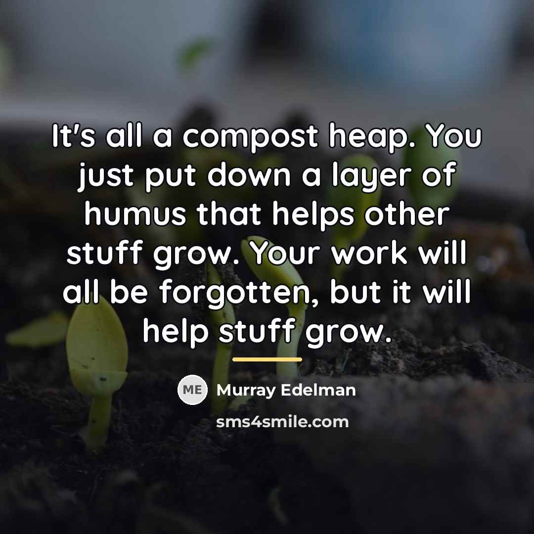“It's all a compost heap. You just put down a…” quote by Murray Edelman