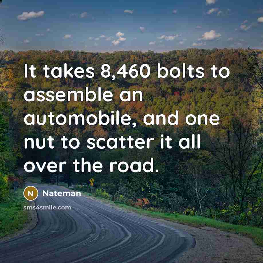 “It takes 8,460 bolts to assemble an automobile, and one…” quote by Nateman