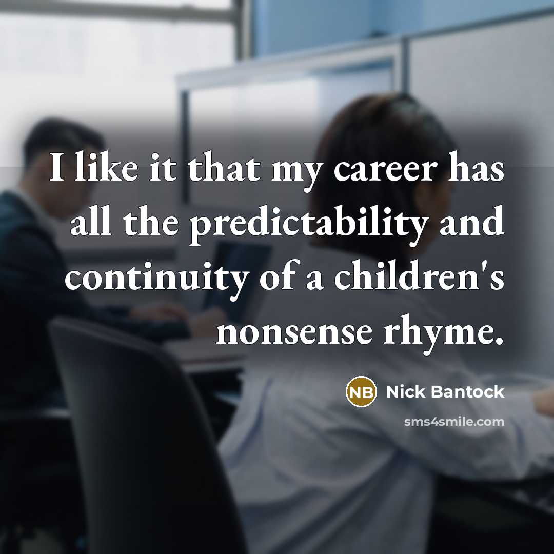 “I like it that my career has all the predictability…” quote by Nick Bantock