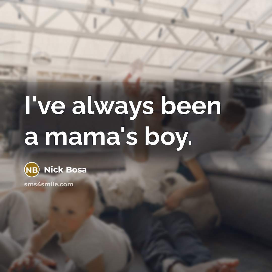 “I've always been a mama's boy.…” quote by Nick Bosa