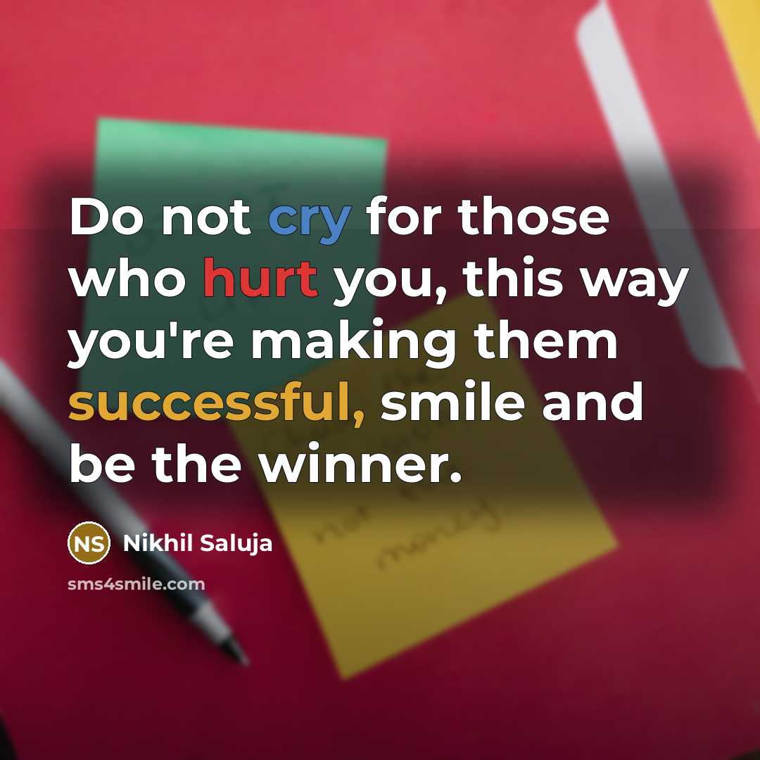 “Do not cry for those who hurt you, this way…” quote by Nikhil Saluja
