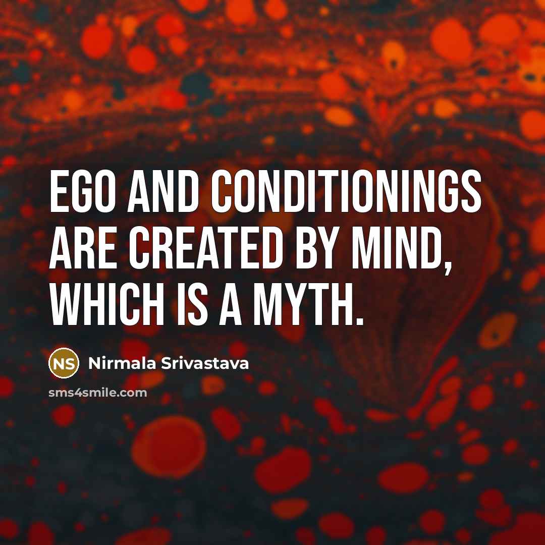 “Ego and conditionings are created by mind, which is a…” quote by Nirmala Srivastava