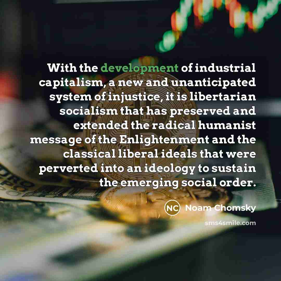 “With the development of industrial capitalism, a new and unanticipated…” quote by Noam Chomsky