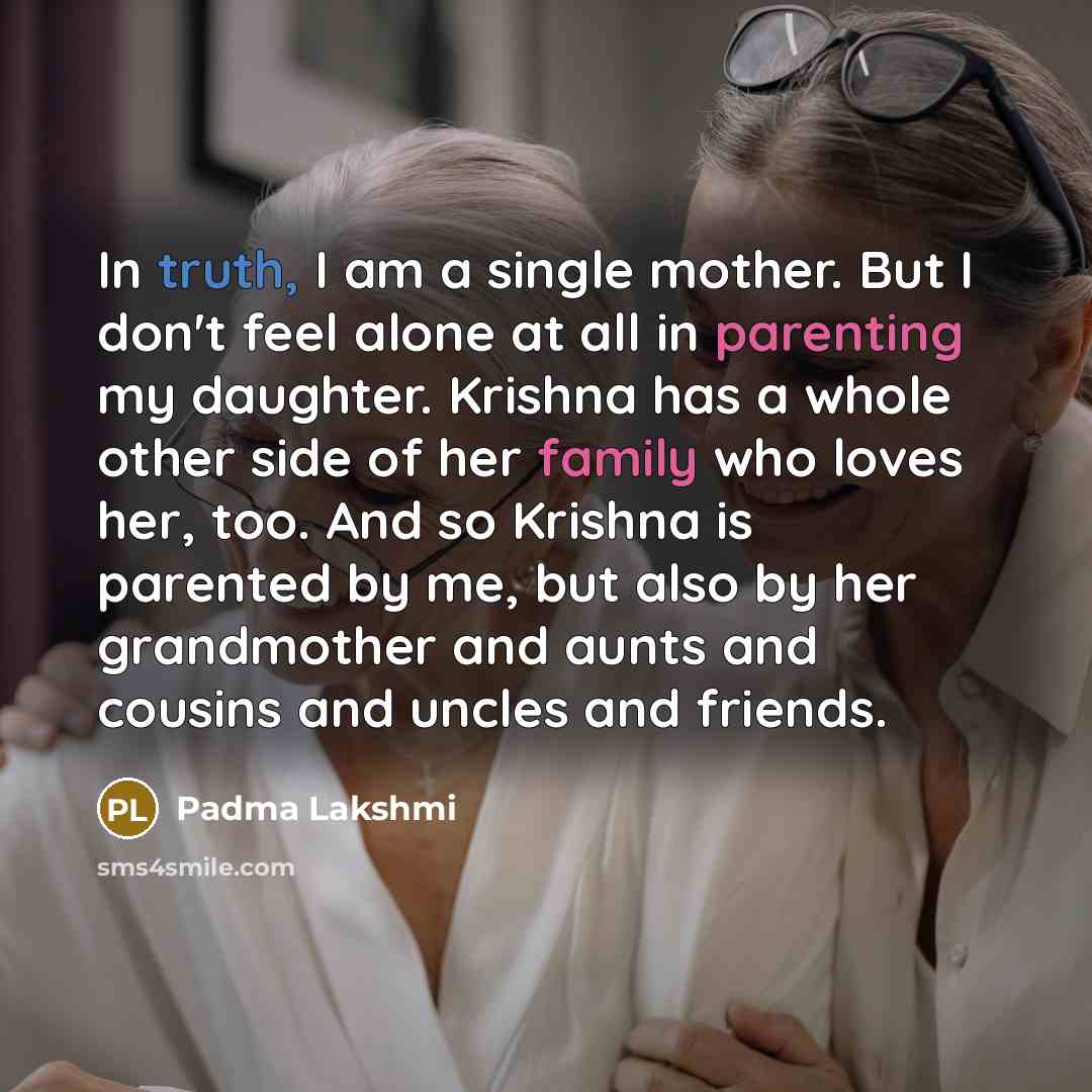“In truth, I am a single mother. But I don't…” quote by Padma Lakshmi