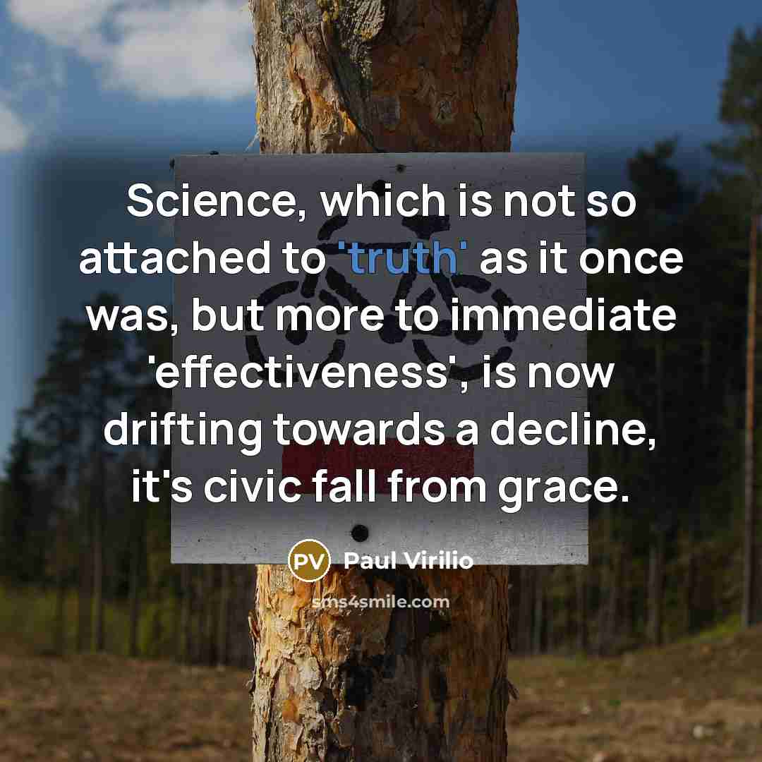 “Science, which is not so attached to 'truth' as it…” quote by Paul Virilio
