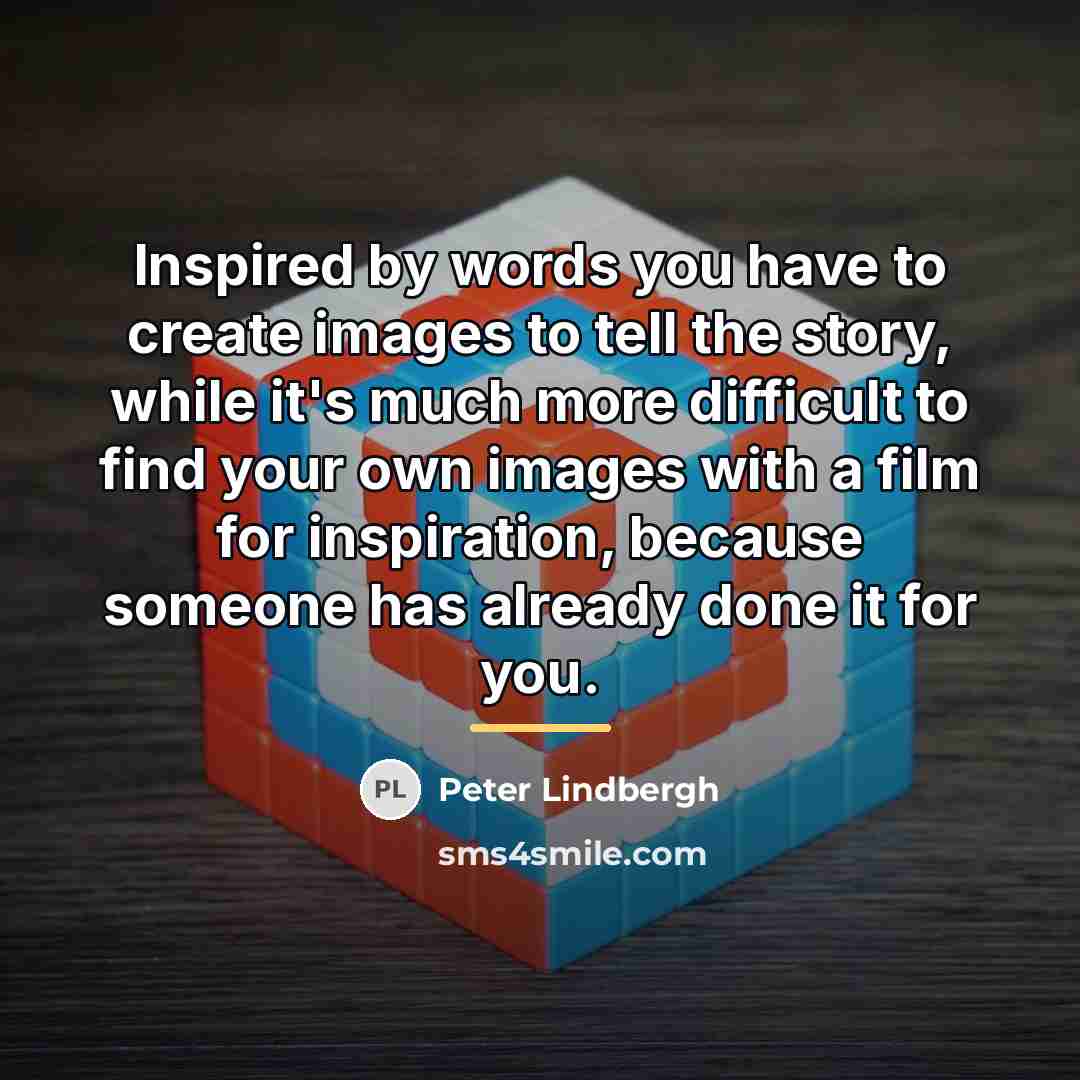 “Inspired by words you have to create images to tell…” quote by Peter Lindbergh