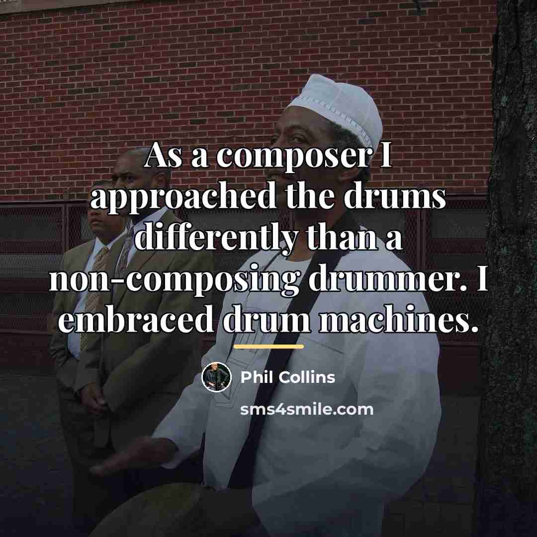 “As a composer I approached the drums differently than a…” quote by Phil Collins
