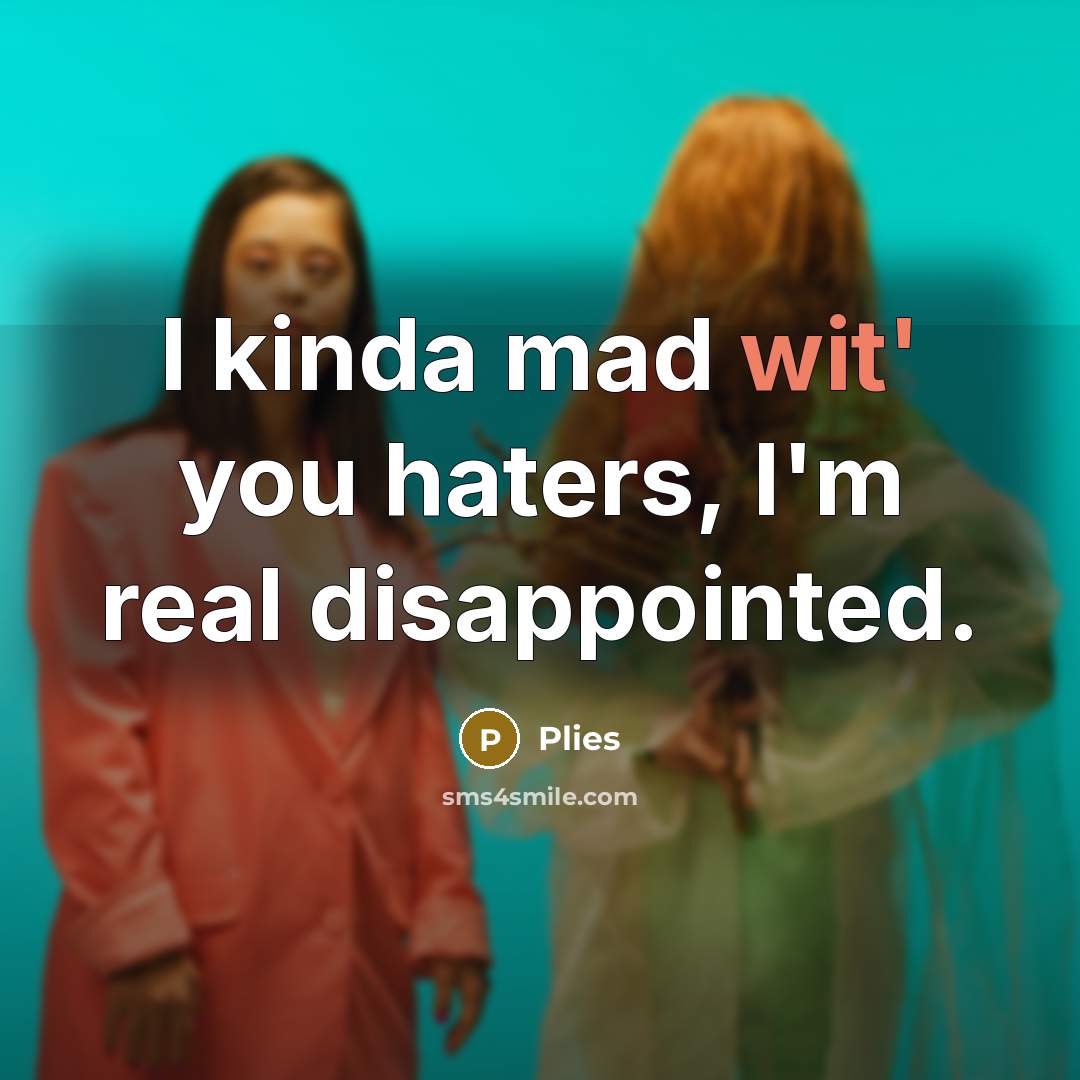 “I kinda mad wit' you haters, I'm real disappointed.…” quote by Plies