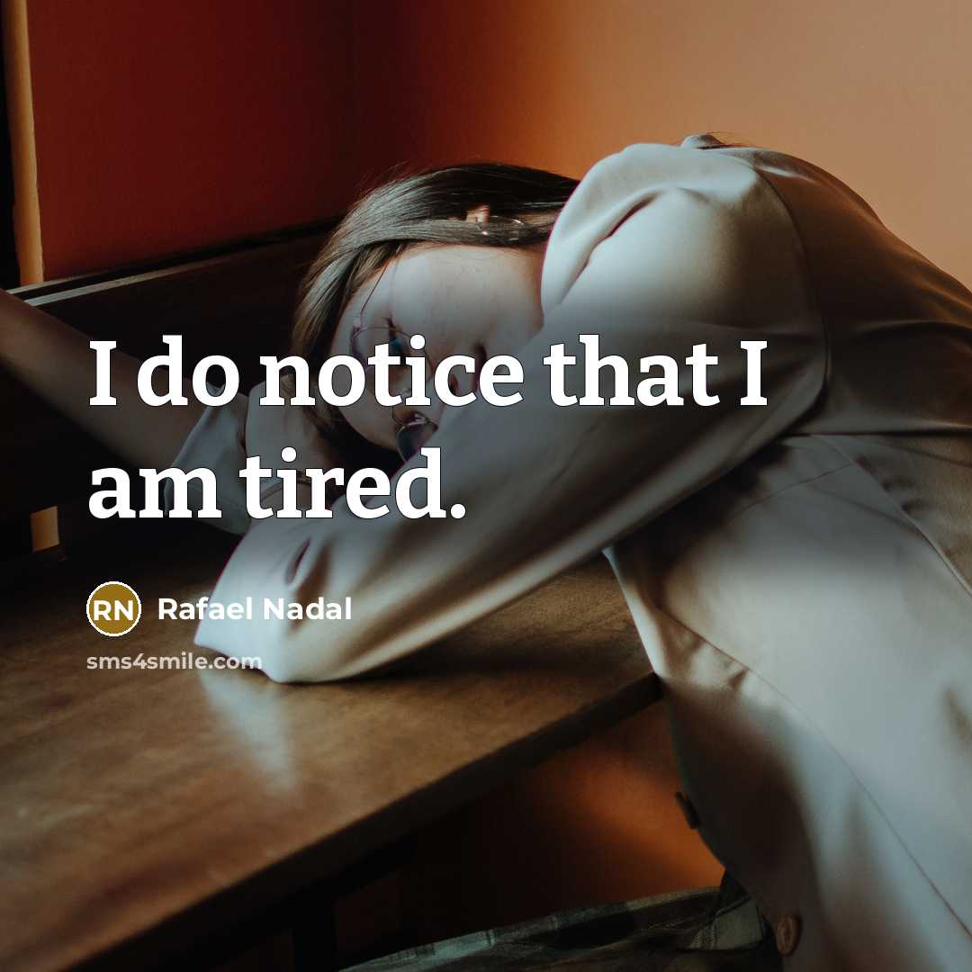 “I do notice that I am tired.…” quote by Rafael Nadal