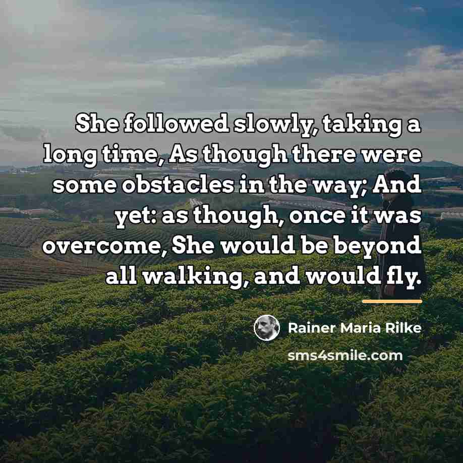 “She followed slowly, taking a long time, As though there…” quote by Rainer Maria Rilke