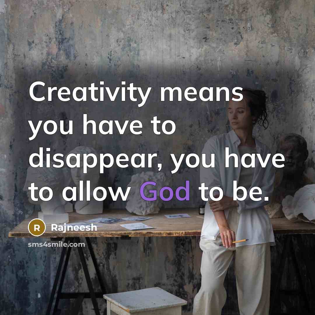 “Creativity means you have to disappear, you have to allow…” quote by Rajneesh