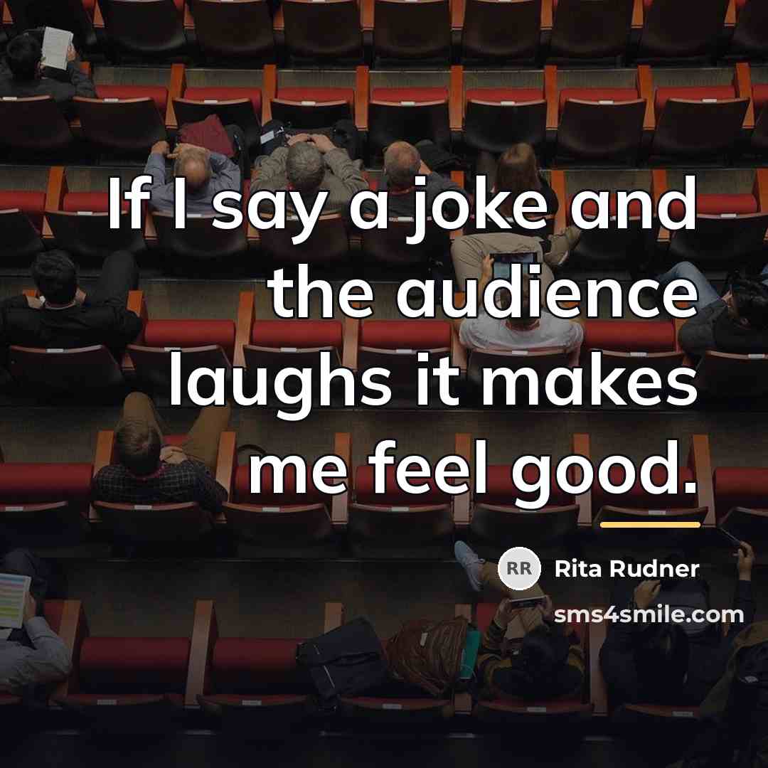 “If I say a joke and the audience laughs it…” quote by Rita Rudner