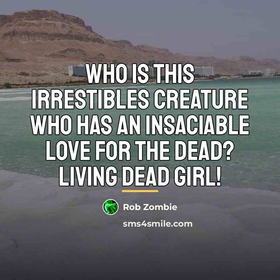 “Who is this irrestibles creature who has an insaciable love…” quote by Rob Zombie