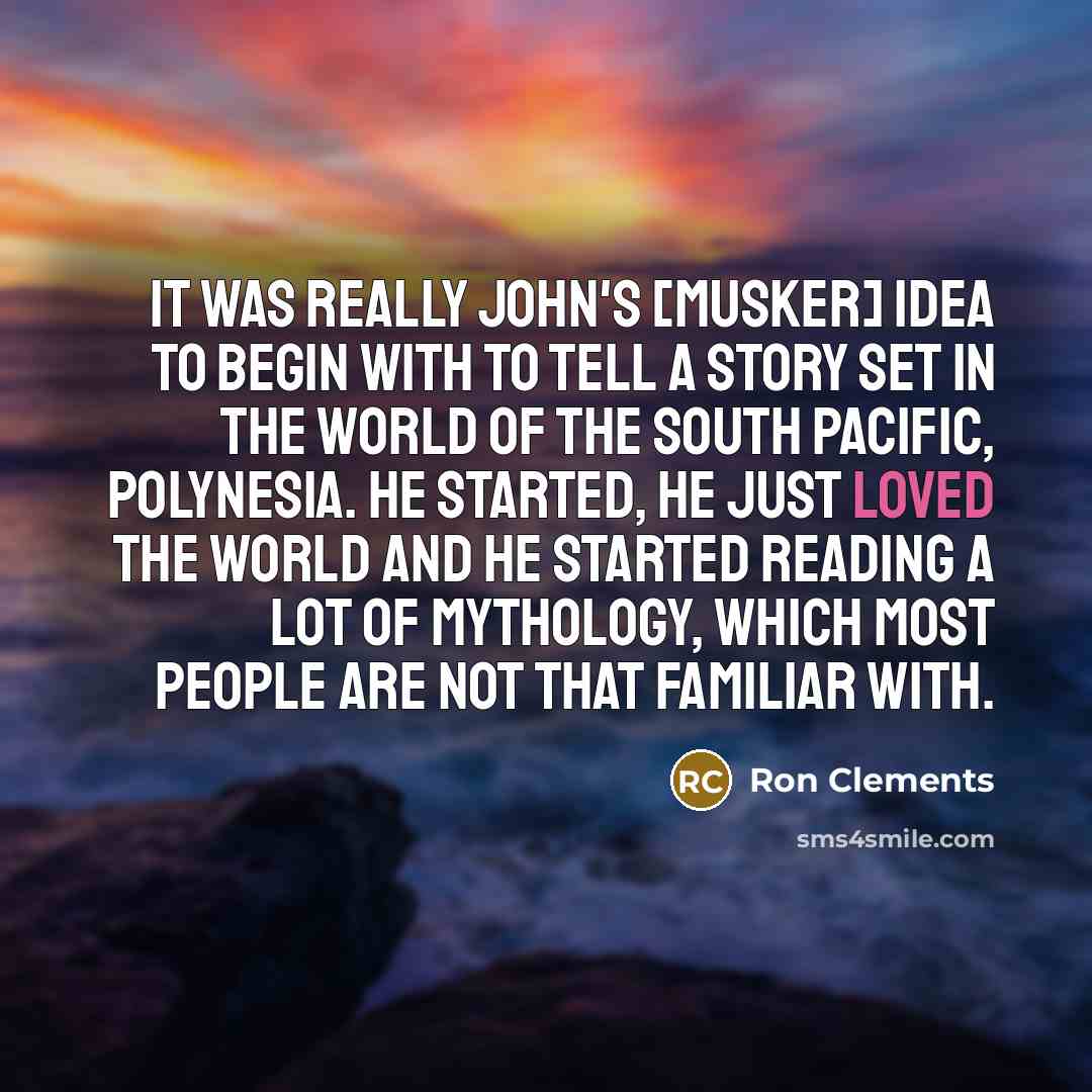 “It was really John's [Musker] idea to begin with to…” quote by Ron Clements