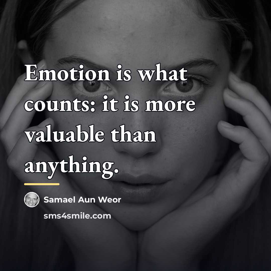 “Emotion is what counts: it is more valuable than anything.…” quote by Samael Aun Weor