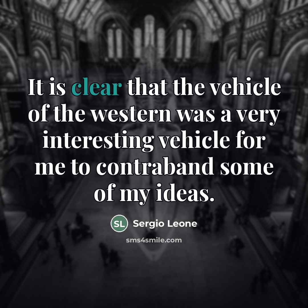 “It is clear that the vehicle of the western was…” quote by Sergio Leone
