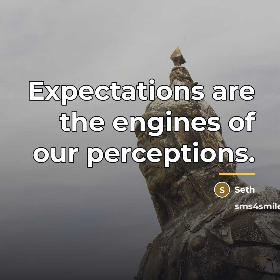 “Expectations are the engines of our perceptions.…” quote by Seth