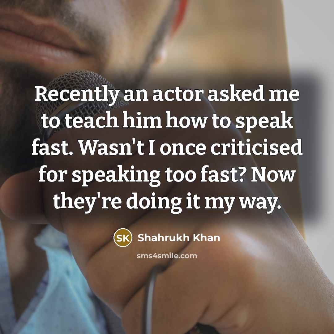 “Recently an actor asked me to teach him how to…” quote by Shahrukh Khan