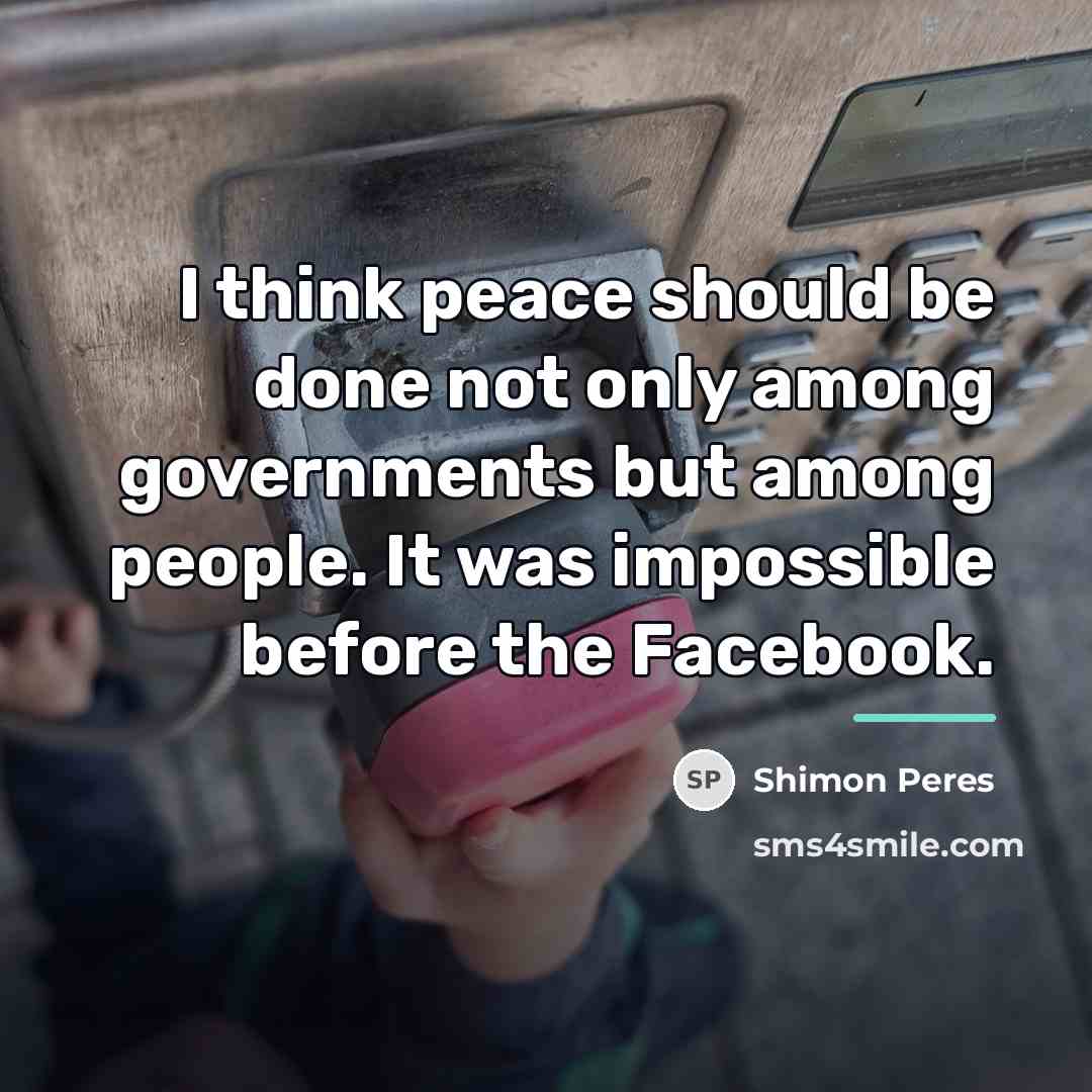 “I think peace should be done not only among governments…” quote by Shimon Peres
