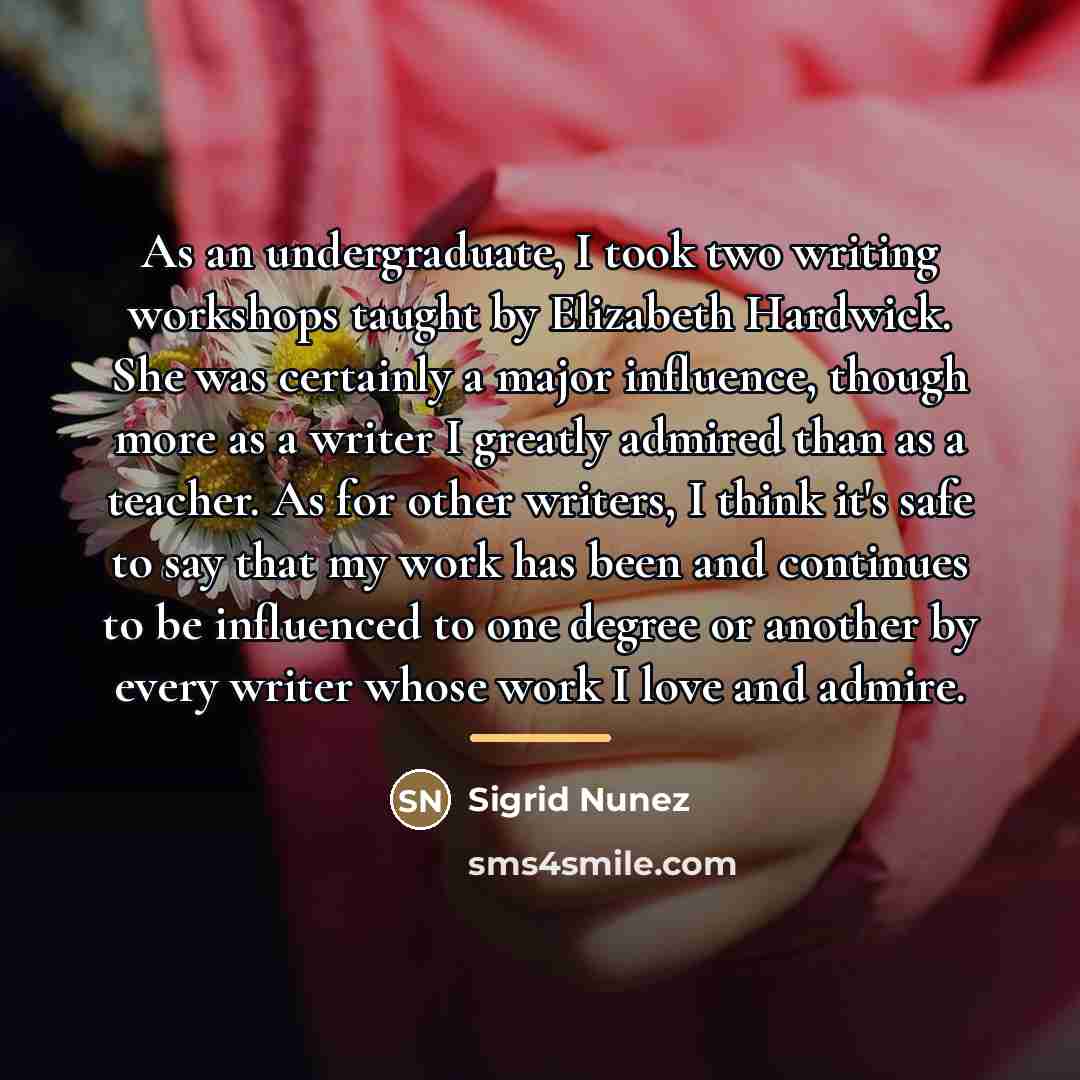 “As an undergraduate, I took two writing workshops taught by…” quote by Sigrid Nunez