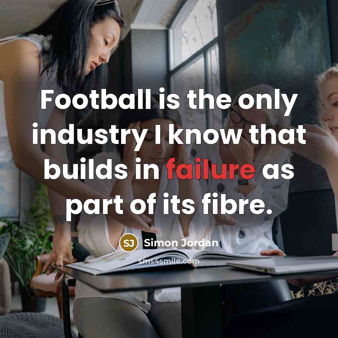“Football is the only industry I know that builds in…” quote by Simon Jordan