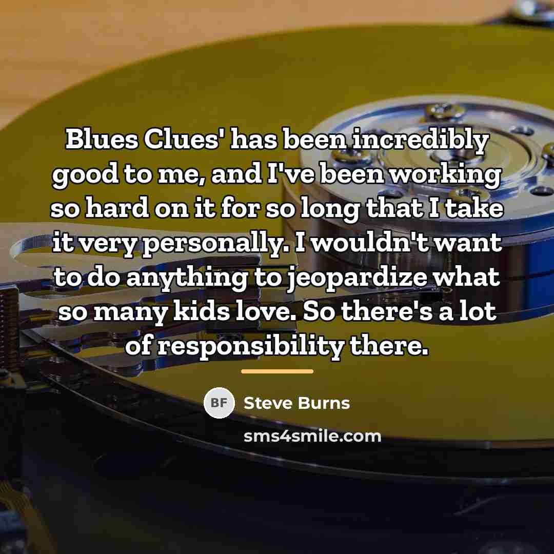 “Blues Clues' has been incredibly good to me, and I've…” quote by Steve Burns