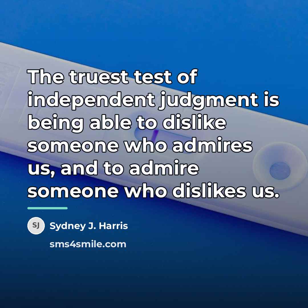 “The truest test of independent judgment is being able to…” quote by Sydney J. Harris