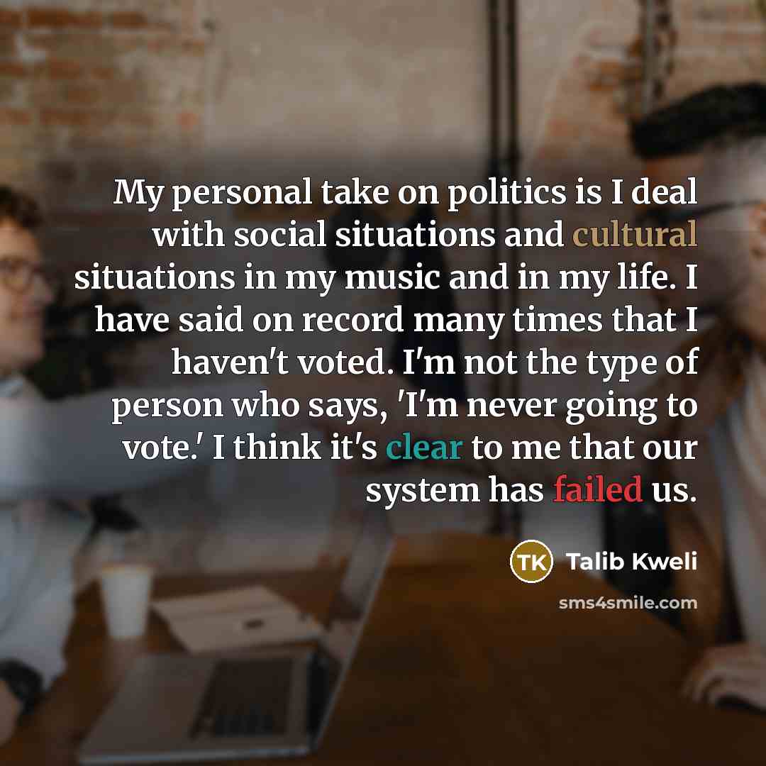 “My personal take on politics is I deal with social…” quote by Talib Kweli