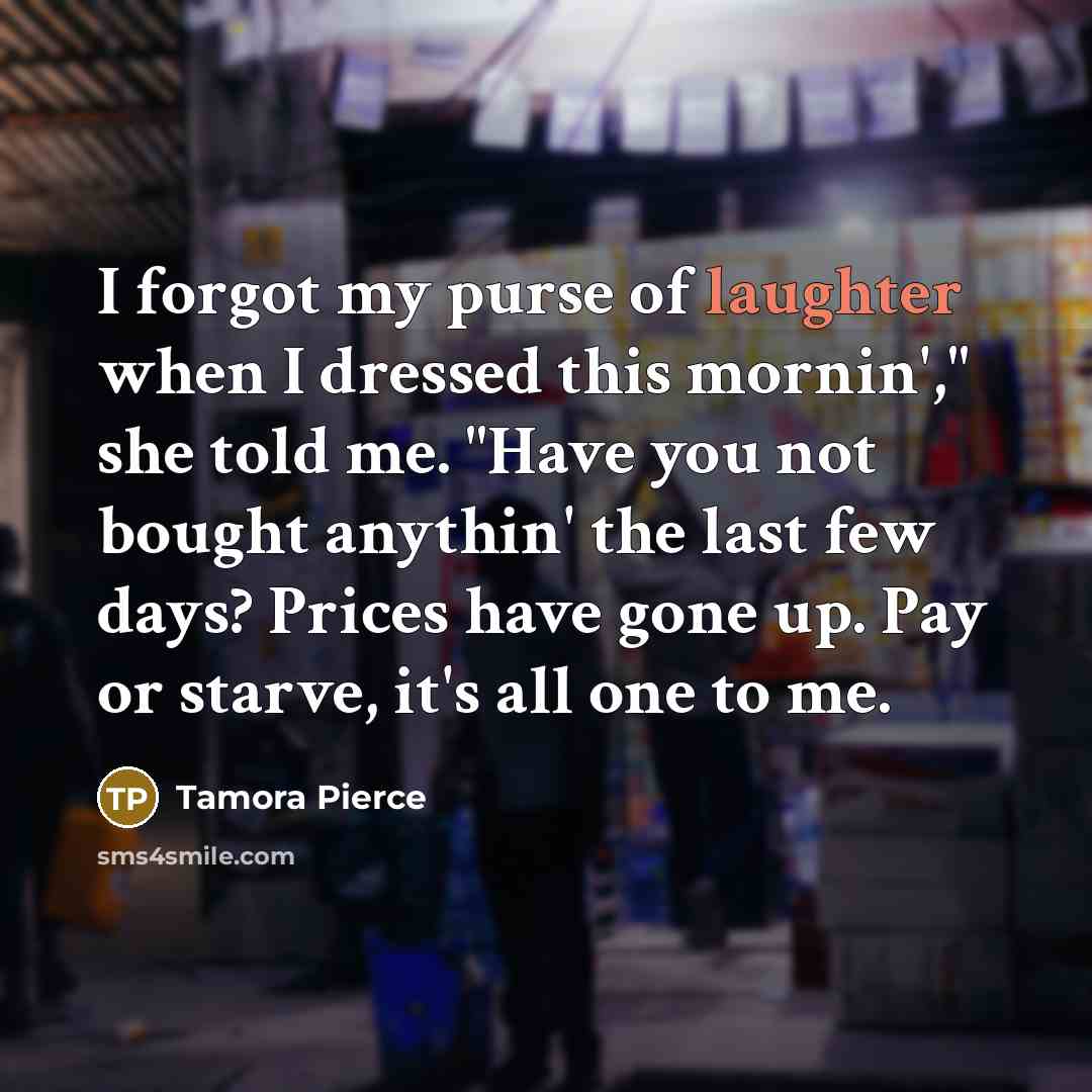 “I forgot my purse of laughter when I dressed this…” quote by Tamora Pierce